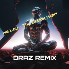 HE LAY - Tha ti tok htar!(DRAZ REMIX)