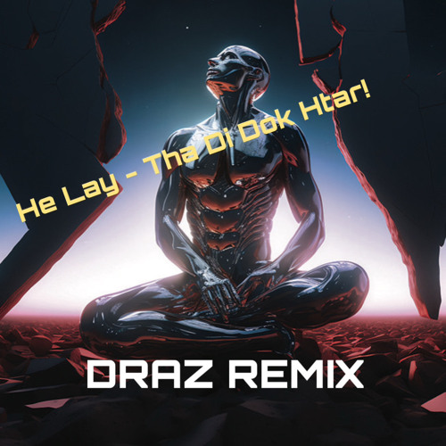 HE LAY - Tha ti tok htar!(DRAZ REMIX)