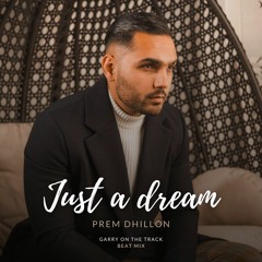 Prem Dhillon - JUST A DREAM (Beat Mix) | Garry On The Track | New Punjabi Songs 2021