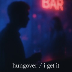 hungover / i get it (prod. nevafried)