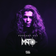 Mato - Podcast 003 @Pixel Booking