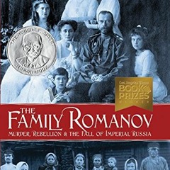 [Access] EBOOK EPUB KINDLE PDF The Family Romanov: Murder, Rebellion, and the Fall of