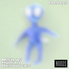 Noods Radio | MISH w/ Human Resources | 08.10.21