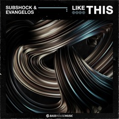 Subshock & Evangelos - Like This
