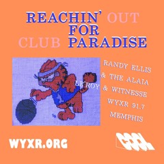 Reachin' For Paradise WYXR Memphis w/ Randy Ellis, The Alaia, Le'Roy, & Witnesse