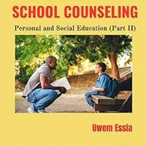 BEST PRACTICES IN SCHOOL COUNSELING: Personal and Social Education (Part II) (Education Theory