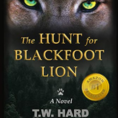 [VIEW] PDF 📙 The Hunt for Blackfoot Lion by  T.W. Hard EBOOK EPUB KINDLE PDF
