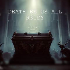 Death Be Us All