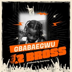Gbabaegwu  -2 Bross