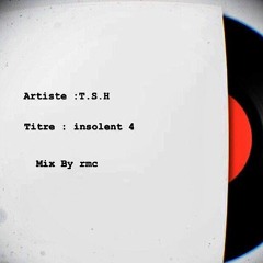 T.S.H - insolent IV
