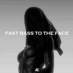 Fast Bass to the Face