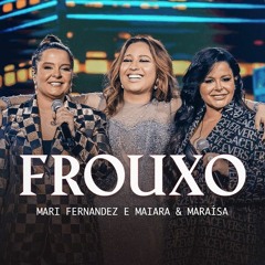 Mari Fernandez E Maiara & Maraisa - FROUXO (DVD Ao Vivo Em São Paulo)