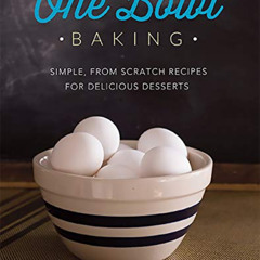 download EBOOK 📗 One Bowl Baking: Simple, From Scratch Recipes for Delicious Dessert
