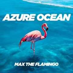 AZURE OCEAN - MAX THE FLAMINGO - MIX LIVE