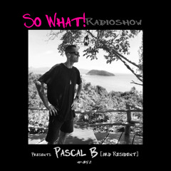 So What Radioshow 392/Pascal B [3rd Resident]