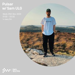 Pulsar w/ Sam ULG - 25th NOV 2020