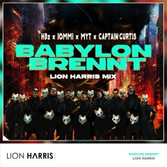 HBz x IOMMI x MYT x Captain Curtis - BABYLON BRENNT (LION HARRIS Remix) **FREE DOWNLOAD IN DESC**
