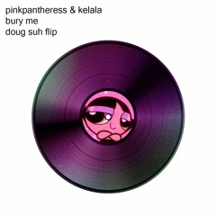 pinkpantheress & kelala - bury me (doug suh flip)