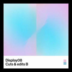 Display 08 - Cuts and Edits B