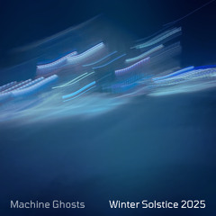 "Winter Solstice 2025" by Machine Ghosts