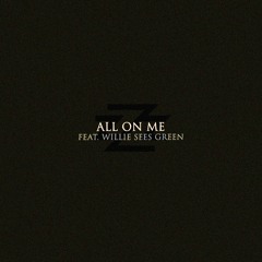 All On Me Ft. Willie Sees Green (Prod. By. HardKnocker)