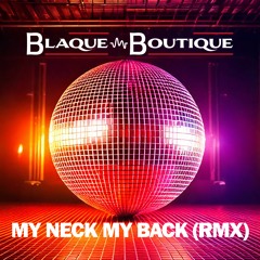 Blaque Boutique - My Neck My Back (RMX)