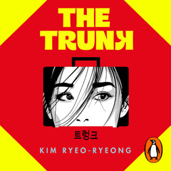 The Trunk, written by Kim Ryeo-Ryeong and read by Greta Jung