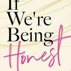 [Read/Download] [If We're Being Honest: Silencing the Lies We Tell Ourselves to Live a Life We Lov