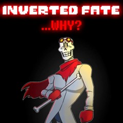 Inverted Fate - ...WHY (By DropLikeAnECake)