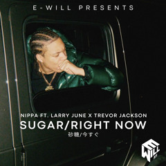 Nippa Sugar ft Larry June x Trevor Jackson Sugar/Right Now (E-will Mashup)