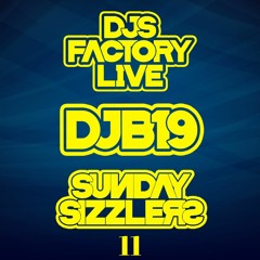 DJB19 Sunday Sizzler's 11 on DJ'S Factory