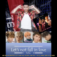KHI CƠN MƠ DẦN PHAI x LET'S NOT FALL IN LOVE x BAE BAE
