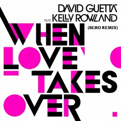 David Guetta - When Love Takes Over (feat. Kelly Rowland) [SGRO Remix]