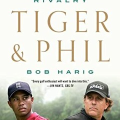 [View] EBOOK 📃 Tiger & Phil: Golf's Most Fascinating Rivalry by  Bob Harig [PDF EBOO