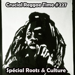 Crucial Reggae Time #227 Roots & Culture 12062022  2 Heures