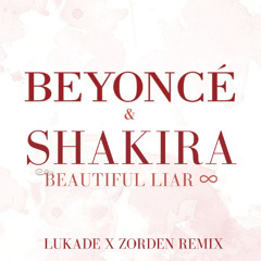 Beyoncé x Shakira - Beautiful Liar (Lukade x Zorden Remix) *FILTERED*
