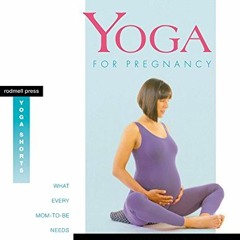 [READ] [EBOOK EPUB KINDLE PDF] Yoga for Pregnancy: What Every Mom-to-Be Needs to Know