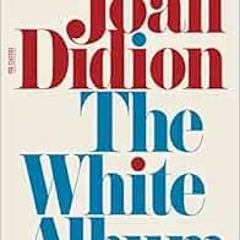 [ACCESS] EPUB 💘 White Album (FSG Classics) by Joan Didion PDF EBOOK EPUB KINDLE