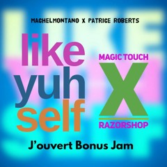 Like Yuh Self (Magic Touch X Razorshop J'ouvert Bonus Jam) - Machel Montano X Patrice Roberts