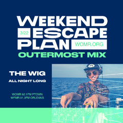 Weekend Escape Plan 62 w/ The Wig x WOMR