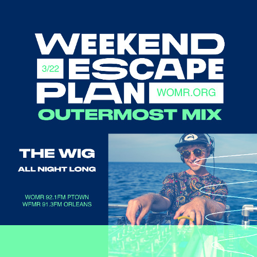 Weekend Escape Plan 62 w/ The Wig x WOMR