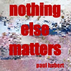 Nothing Else Matters