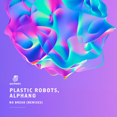 Plastic Robots, Alphano - No Break (Atric Remix)