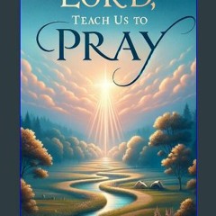 PDF/READ 📖 Lord, Teach Us To Pray Pdf Ebook