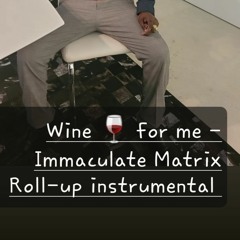 Wine by Immaculate Matrix-Roll-up instrumental official audio