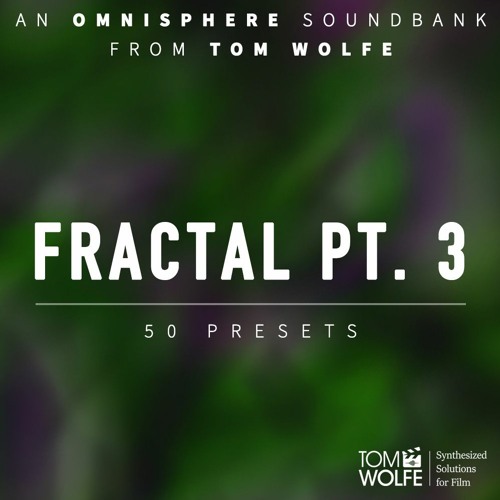 Tom Wolfe Presets - Fractal Pt. 3 For Omnisphere (Binaural Edition)