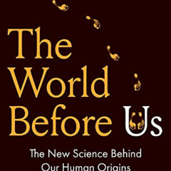 [Free] PDF 📮 The World Before Us: The New Science Behind Our Human Origins by  Tom H