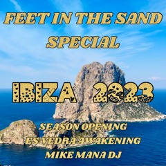 FEET IN THE SAND_SPECIAL_IBIZA SEASON 2023 OPENING_MIKEMANADJ_IBIZA2023