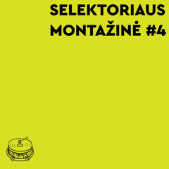 SELEKTORIAUS MONTAŽINĖ #4 | estakada99