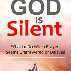 READ EPUB 💘 When God Is Silent: What to Do When Prayers Seems Unanswered or Delayed